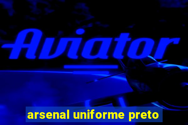 arsenal uniforme preto